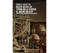 Mezzo secolo di Storia della Scienza al Museo Galileo. Andrea Corsini e Maria Luisa Righini Bonelli