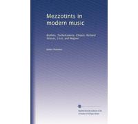 Mezzotints in modern music: Brahms, Tschaïkowsky, Chopin, Richard Strauss, Liszt, and Wagner