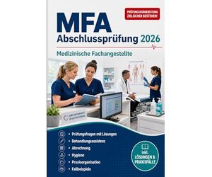 MFA Abschlussprüfung 2026 - Medizinische Fachangestellte: Prüfungsfragen mit Lösungen, Behandlungsassistenz, Abrechnung, Hygiene, Praxisorganisation und Fallbeispiele