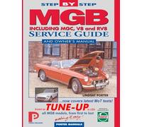 MGB Step-by-Step Service Guide and Owner's Manual: All Models, First to Last by Lindsay Porter