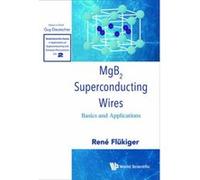 Mgb2 Superconducting Wires: Basics and Applications (World Scientific Series in Applications of Superconductivity) - [Livre en VO] Rene Flukiger (Auteur)