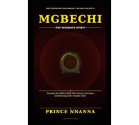 Mgbechi: The Woman's Spirit: Exposing the Hidden Spirit that Destroys Marriages and Restoring God's Original Order
