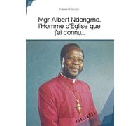 Mgr Albert Ndongmo, l'Homme d'Eglise que j'ai connu... - Fabien Feudjio - Publibook - broché - Biographie
