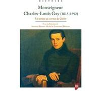 Mgr Charles-Louis Gay (1815-1892) Séverine Blenner-Michel (Auteur), Emmanuel Pénicaut (Auteur)