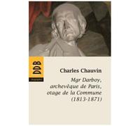 Mgr Darboy, Archevèque De Paris, Otage De La Commune (1813-1871)