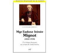Mgr Eudoxe Irénée Mignot (1842-1918) - Un Évêque Français Au Temps Du Modernisme