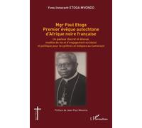 Mgr Paul Etoga premier évêque autochtone d'Afrique noire française Un pasteur discret et dévoué, modèle de vie et d'engagement ecclésial et politique pour les prêtres et évêques au Cameroun - Yves Inn