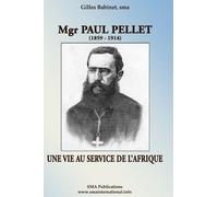 Mgr Paul Pellet: Une vie au service de l'Afrique