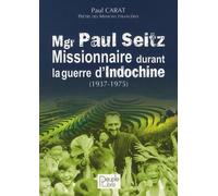 Mgr Paul Seitz - Missionnaire Au Viêtnam Durant La Guerre D'indochine (1937-1975)