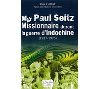 Mgr Paul Seitz - Missionnaire durant la guerre d´Indochine (1937-1975)