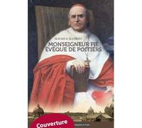 Mgr pie, eveque de poitiers (1849-1880) un prelat dans la tourmente de l'eglise - Mathieu Maurice - Geste - broché - Essai