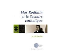 Mgr Rodhain Et Le Secours Catholique - Une Figure Sociale De La Charité