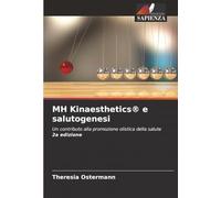 MH Kinaesthetics® e salutogenesi: Un contributo alla promozione olistica della salute 2a edizione