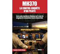 MH370 : LA CONTRE ENQUETE D UN PILOTE
