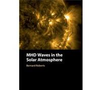 MHD Waves in the Solar Atmosphere by Roberts & Bernard University of St Andrews & Scotland Roberts, Bernard (University of St Andrews, Scotland) (Auteur)