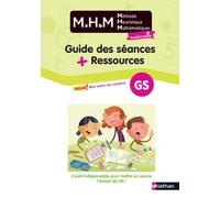 MHM – Méthode Heuristique Mathématiques Maternelle – Guide des séances et ressources – GS – Éd. 2020