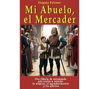 Mi Abuelo, el Mercader: Una fábula de autoayuda que invita a valorar la alegría, el agradecimiento y los afectos