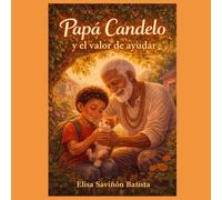 Mi Abuelo Papa Candelo y El Valor De Ayudar: Un cuento infantil sobre empatía, amistad y la bondad del corazón