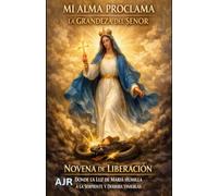 MI ALMA PROCLAMA LA GRADEZA DEL SEÑOR: NOVENA DE LIBERACIÓN DONDE LA LUZ DE MARÍA HUMILLA A LA SERPIENTE Y DERRIBA TINIEBLAS