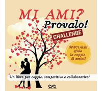 Mi Ami? Provalo! Challenge: Sfide Competitive, Creative e Divertenti per Coppie, con Bonus Esclusivi di Gruppo per Mettere alla Prova la Vostra Complicità e Rafforzare il Legame.