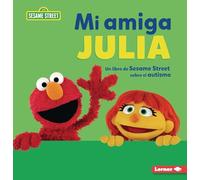 Mi amiga Julia/ My Friend Julia: Un Libro De Sesame Street Sobre El Autismo/ a Sesame Street Book About Autism