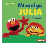 Mi amiga Julia/ My Friend Julia: Un Libro De Sesame Street Sobre El Autismo/ a Sesame Street Book About Autism)