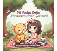 Mi Amigo Osito - Aventuras para Colorear: 40 escenas tiernas y mágicas para pintar con amor