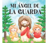 Mi Ángel de la Guarda: Libros en Español para Niños. Un Mensaje de Amor y Fe