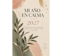 Mi Año en Calma 2027: Agenda anual de bienestar, equilibrio y productividad consciente para organizar tu tiempo, reducir el estrés y vivir con más intención