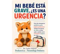 Mi bebé está grave, ¿es una urgencia?: Guía de emergencia pediátrica para padres primerizos: señales de alarma en niños y cómo saber cuándo correr al hospital o esperar en casa