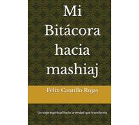 Mi Bitácora hacia mashiaj: un viaje espiritual hacia la verdad que transforma