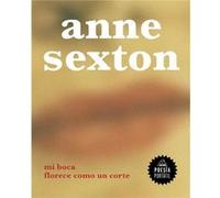 Mi boca florece como un corte My Mouth Blooms Like a Cut by Anne Sexton Anne Sexton (Auteur)