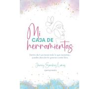 Mi caja de herramientas: Dentro de ti ya tienes todo lo que necesitas… puedes descubrirlo con este libro.