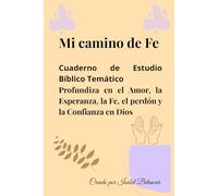 Mi camino de Fe: Cuaderno de Estudio Bíblico Temático Profundiza en el Amor, la Esperanza, la Fe, el perdón y la Confianza en Dios