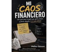 Mi Caos Financiero: La guía práctica para organizar tu dinero, eliminar deudas y construir estabilidad financiera