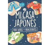 Mi Casa en Japonés para Niños y Principiantes: ¡Aprende 80+ Palabras en Hiragana y Katakana con Ilustraciones a Color, Lista de Kanji y un Reto de Memoria Visual!