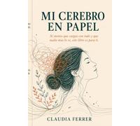 Mi Cerebro en Papel - Si sientes que cargas con todo y que nadie más lo ve, este libro es para ti.: Si sientes que cargas con todo y que nadie más lo ... para mujeres y superación personal en español
