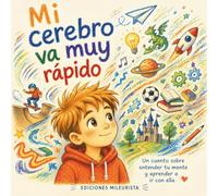Mi Cerebro va muy rápido: Un cuento sobre entender tu mente y aprender a ir con ella