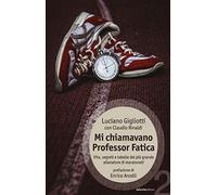 Mi chiamavano professor Fatica. Vita, segreti e tabelle del più grande allenatore di maratoneti