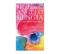 Mi chiamo Angelo Bengia ...e mi piace pensare
