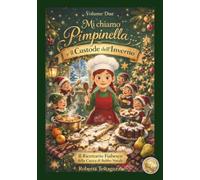 MI CHIAMO PIMPINELLA… E IL CUSTODE DELL’INVERNO: IL RICETTARIO FIABESCO DELLA CUOCA DI BABBO NATALE
