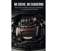 Mi Coche, Mi Cuaderno: Todo lo que necesitas saber para mantenerlo y un espacio para anotarlo