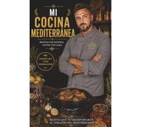 Mi cocina mediterránea: 400 recetas tradicionales de la cocina mediterránea