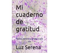 Mi cuaderno de gratitud: Escribe, conecta y agradece cada día