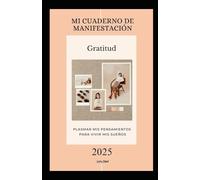 MI CUADERNO DE MANIFESTACIÓN: "Mi Cuaderno de Manifestación: Escribe, Cree y Crea la Vida de tus Sueños"
