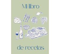 Mi cuaderno de recetas: 80 recetas para conservar, compartir y disfrutar