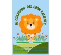 Mi Cuaderno del León Valiente: Un cuaderno divertido para escribir, dibujar y dejar volar la imaginación