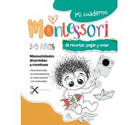 Mi cuaderno Montessori para aprender a recortar, pegar y crear: Libro de actividades y manualidades en papel recortables para niños de 3-4-5 años . ... las tijeras, desarrollando la creatividad