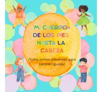 Mi cuerpo - Desde los pies hasta la cabeza: Todos diferentes, todos increíbles: ¡conozcamos el cuerpo!