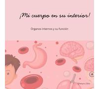 ¡Mi cuerpo en su interior!: Órganos internos y su función